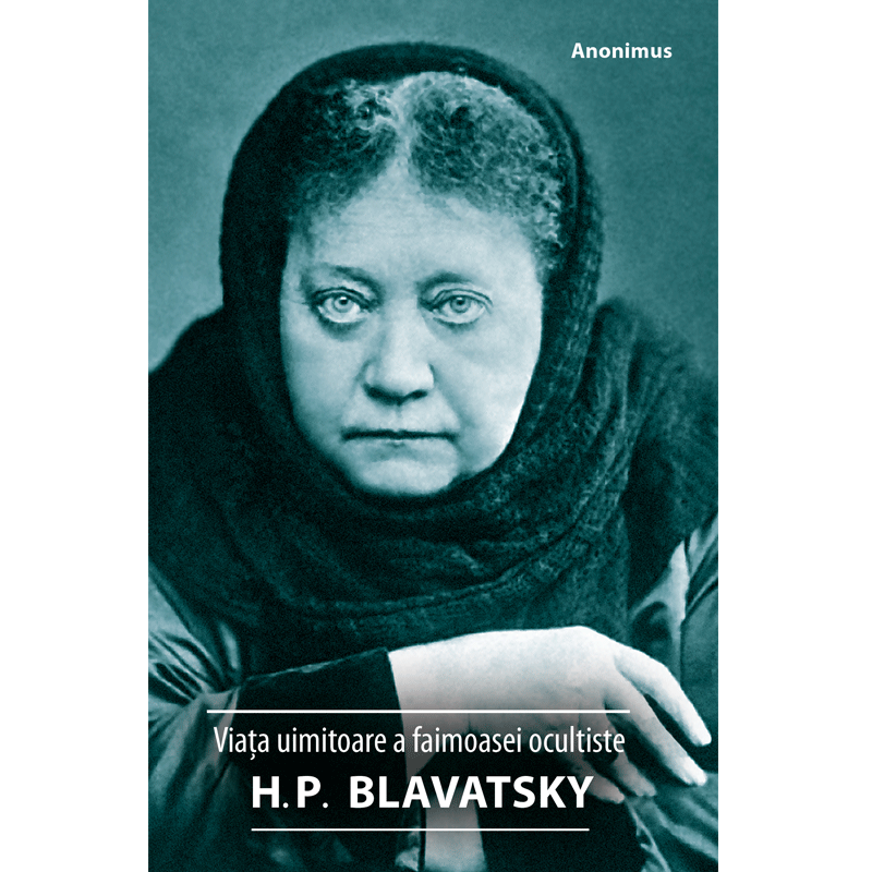 Viața uimitoare a faimoasei ocultiste Helena Petrovna BLAVATSKY