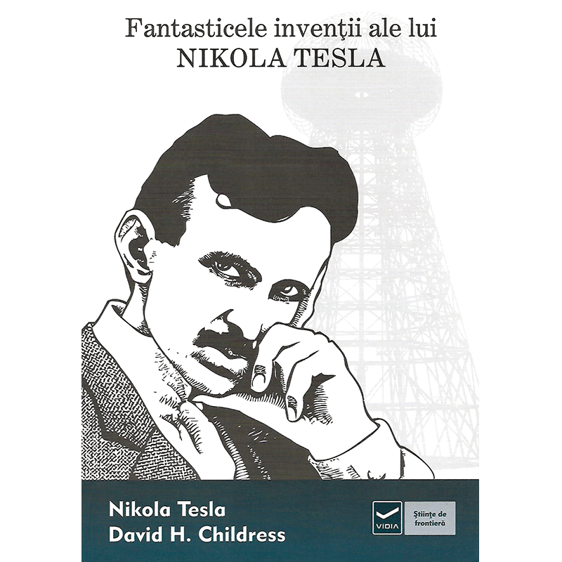 Fantasticele invenții ale lui Nikola Tesla